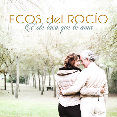 Portada de Ecos del Rocío, Este loco que te ama, Disco 2016.